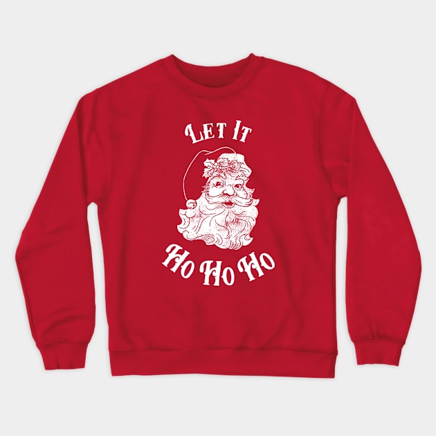 Let It Ho Ho Ho Crewneck Sweatshirt by dumbshirts